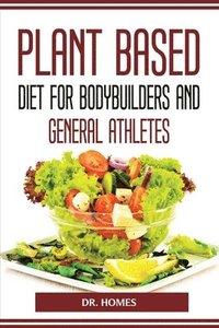 bokomslag Plant Based Diet for Bodybuilders and General Athletes