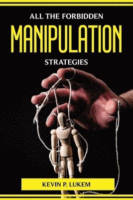 Kevin P Lukem, Kevin P. Lukem - All the Forbidden Manipulation Strategies, Häftad