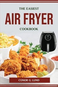 bokomslag The Easiest Air Fryer Cookbook