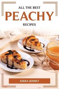 bokomslag All the Best Peachy Recipes