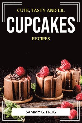 bokomslag Cute, Tasty and Lil Cupcakes Recipes