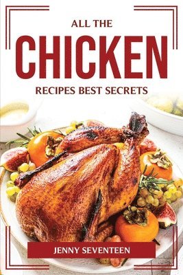 All the Chicken Recipes Best Secrets 1