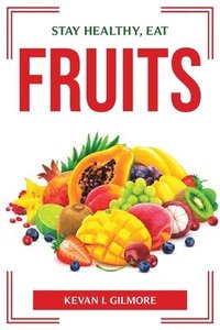 bokomslag Stay Healthy, Eat Fruits