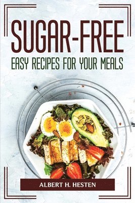 bokomslag Sugar-Free Easy Recipes for Your Meals