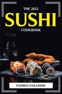 bokomslag The 2022 Sushi Cookbook