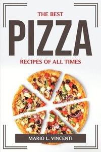 bokomslag The Best Pizza Recipes of All Times