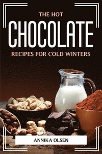 bokomslag Hot Chocolate Recipes for Cold Winters