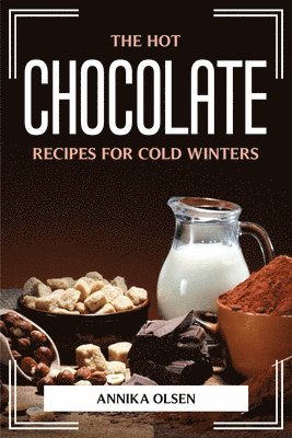 bokomslag Hot Chocolate Recipes for Cold Winters