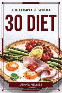 bokomslag The Complete Whole 30 Diet