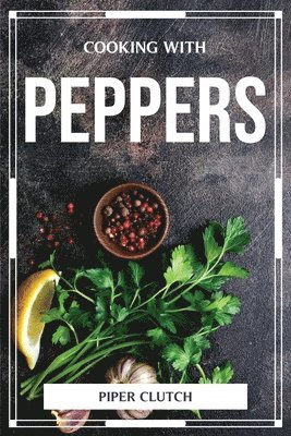 Piper Clutch - Cooking with Peppers, Häftad
