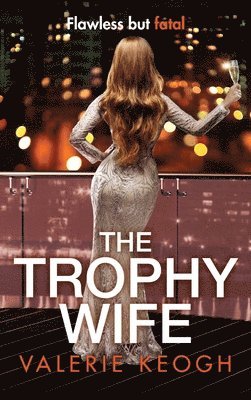 Valerie Keogh - Trophy Wife, Inbunden