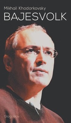 Mikhail Khodorkovsky, Paul Van Der Woerd, Paul van der Woerd - Bajesvolk, Inbunden