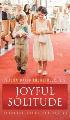 Deacon David Lochbihler J D, Deacon David Lochbihler J. D., Deacon David Lochbihler J.D. - Joyful Solitude, Inbunden