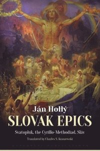 bokomslag The Slovak Epics: Svatopluk, the Cyrillo-Methodiad, Sláv