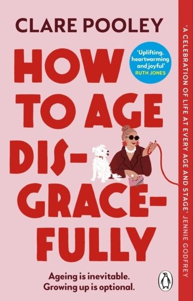 Clare Pooley - How to Age Disgracefully, Häftad
