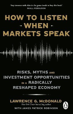 Lawrence McDonald, James Robinson - How to Listen When Markets Speak, Häftad