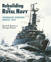 bokomslag Rebuilding the Royal Navy: Warship Design Since 1945