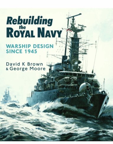 D K Brown, Moore - Rebuilding the Royal Navy, Häftad