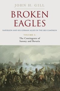 bokomslag Broken Eagles  Napoleon and his German Allies in the 1813 Campaign