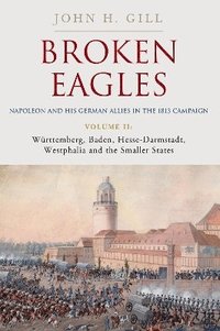 bokomslag Broken Eagles - Napoleon and his German Allies in the 1813 Campaign