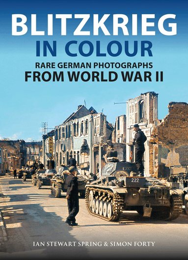 Ian Spring, Simon Forty - Blitzkrieg in Colour, Inbunden