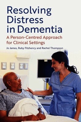 Jo James, Ruby Fitzhenry, Rachel Thompson - Resolving Distress in Dementia, Häftad