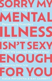 bokomslag Sorry My Mental Illness Isn't Sexy Enough for You