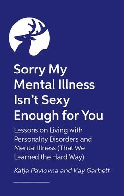 Kay Garbett, Katja Pavlovna - Sorry My Mental Illness Isn't Sexy Enough for You, Häftad