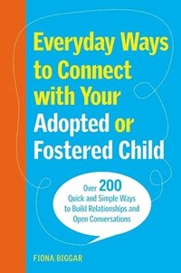 bokomslag Everyday Ways to Connect with Your Adopted or Fostered Child