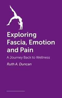 bokomslag Exploring Fascia, Emotion And Pain