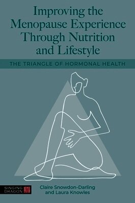 Claire Snowdon-Darling, Laura Knowles - Improving the Menopause Experience Through Nutrition and Lifestyle, Häftad