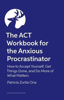 Patricia Zurita Ona, Psy.D, Psy D., Psy D - ACT Workbook for the Anxious Procrastinator, Häftad