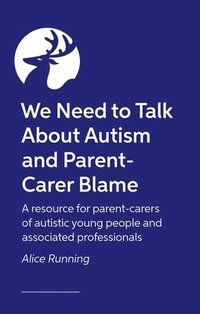 bokomslag We Need to Talk About Autism and Parent-Carer Blame