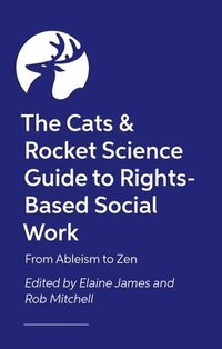 bokomslag The Cats and Rocket Science Guide to Rights-Based Social Work