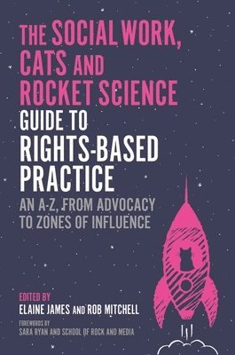 bokomslag The Social Work, Cats and Rocket Science Guide to Rights-Based Practice