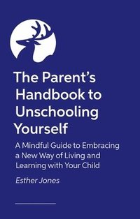 bokomslag The Parent's Handbook to Unschooling Yourself