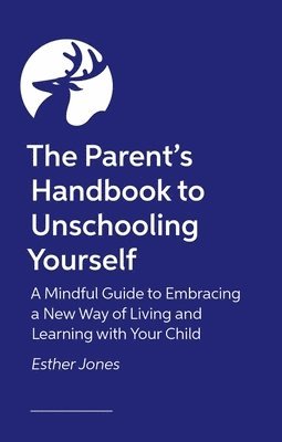 The Parent's Handbook to Unschooling Yourself 1