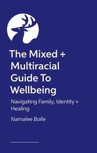 bokomslag The Mixed + Multiracial Guide To Wellbeing