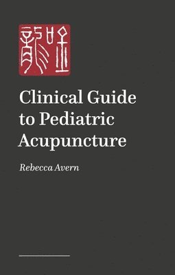 bokomslag Clinical Guide to Pediatric Acupuncture