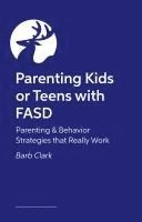 bokomslag Parenting Kids or Teens with FASD