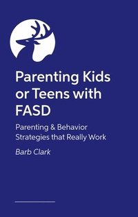 bokomslag Raising Kids or Teens with FASD