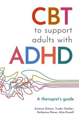 Antonia Dittner, Ailsa Russell, Trudie Chalder, Katharine Rimes - CBT to Support Adults with ADHD, Häftad