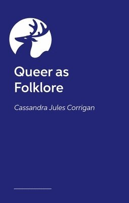 Cassandra Jules Corrigan - Queer as Folklore, Inbunden