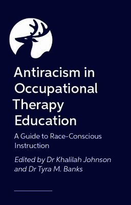 Various Authors, Khalilah Johnson, Tyra M. Banks - Anti-racism in Occupational Therapy Education, Häftad