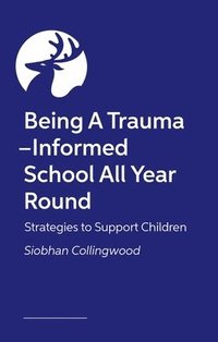 bokomslag Being A Trauma -Informed School All Year Round