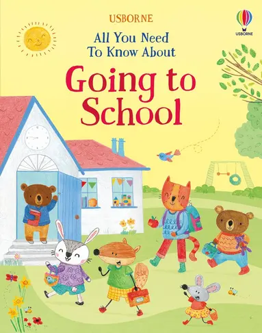 Felicity Brooks - All You Need To Know About Going to School, Inbunden