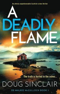 bokomslag A Deadly Flame: An utterly unputdownable Scottish crime thriller