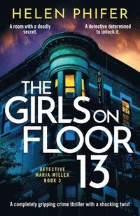 bokomslag The Girls on Floor 13: A completely gripping crime thriller with a shocking twist
