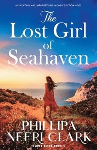 bokomslag The Lost Girl of Seahaven: An uplifting and unforgettable women's fiction novel