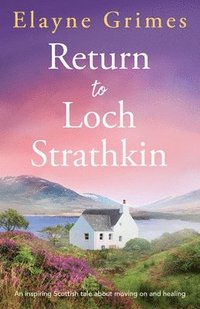 bokomslag Return to Loch Strathkin: An inspiring Scottish tale about moving on and healing